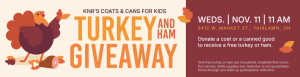 Event flyer for KNRs Coats & Cans for Kids Turkey and Ham Giveaway on Wednesday, Nov. 11 at 11 AM at 3412 W. Market St., Fairlawn, OH; donate a coat or canned good to receive a free turkey or ham.